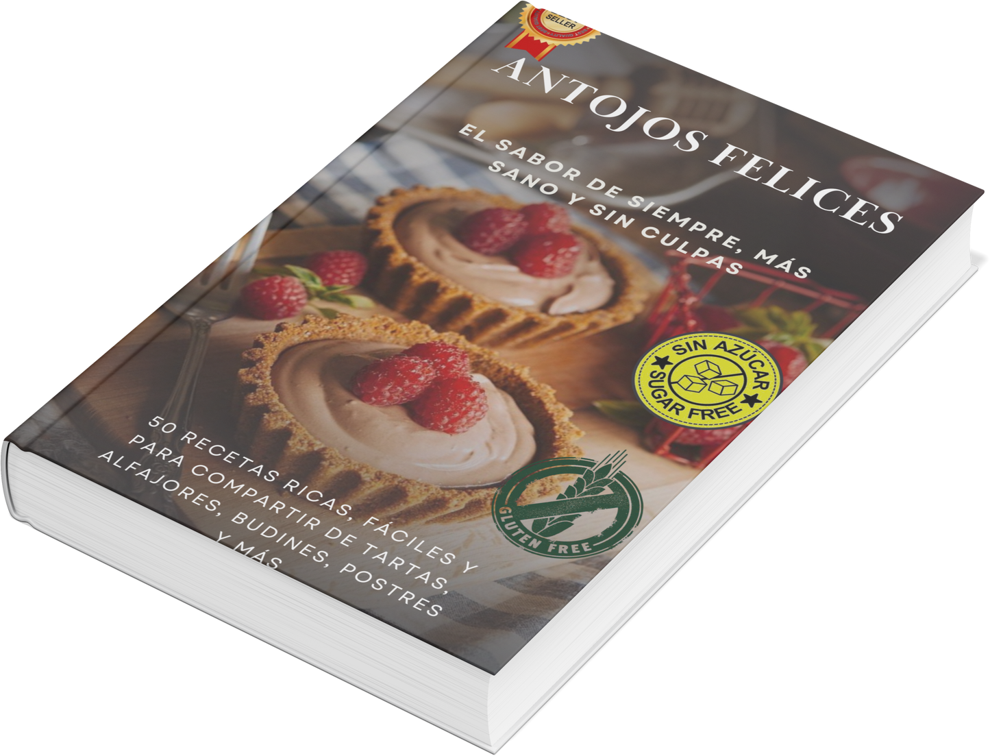 Antojos Felices: Recetas Ricas, Sanas y 100% Sin Gluten